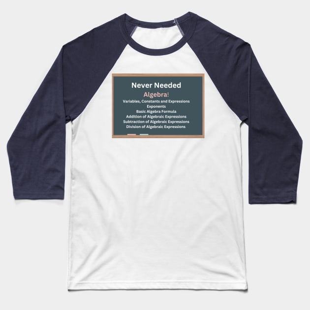 Never Needed Algebra Baseball T-Shirt by Say What You Mean Gifts